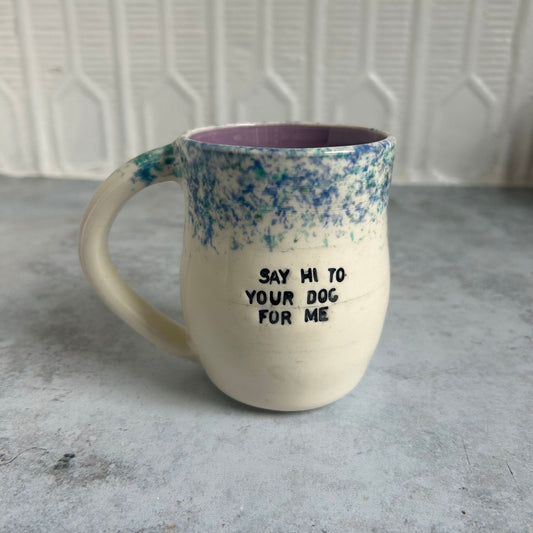 'Say Hi To Your Dog For Me' Mug by Tori Fullard